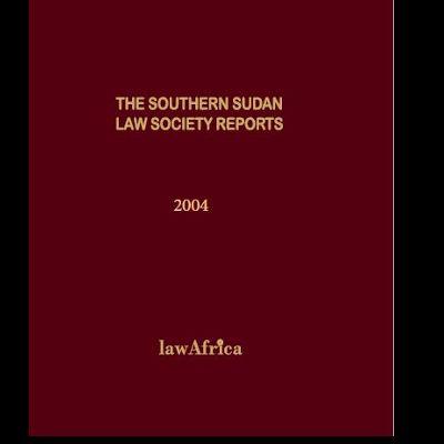 THE SOUTHERN SUDAN LAW SOCIETY REPORTS 2004
