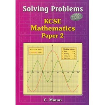 SOLVING PROBLEMS KCSE MATHEMATICS PAPER 2