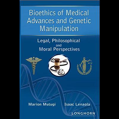 BIOETHICS OF MEDICAL ADVANCES AND GENETIC MANIPULATION