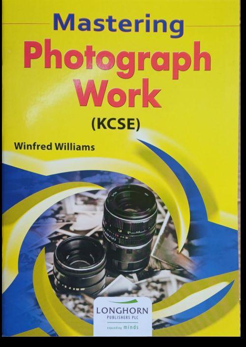 MASTERING PHOTOGRAPH WORK KCSE